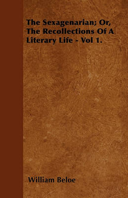 Book cover for The Sexagenarian; Or, The Recollections Of A Literary Life - Vol 1.