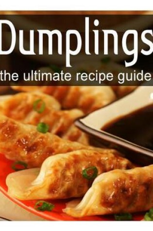 Cover of Dumplings - The Ultimate Recipe Guide