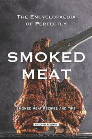 Cover of The Encyclopaedia of Perfectly Smoked Meat