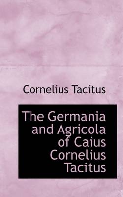 Book cover for The Germania and Agricola of Caius Cornelius Tacitus