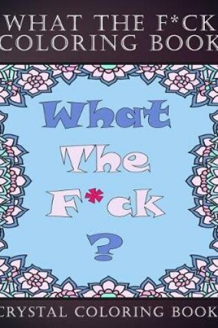 Cover of What The F*ck Coloring Book