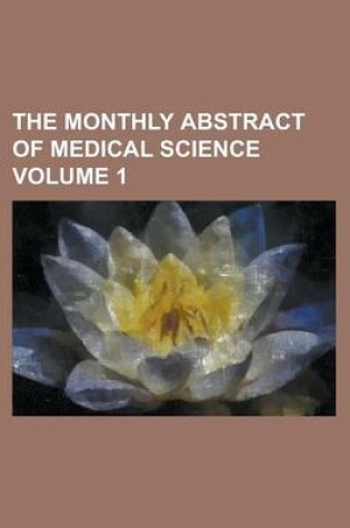 Cover of The Monthly Abstract of Medical Science Volume 1