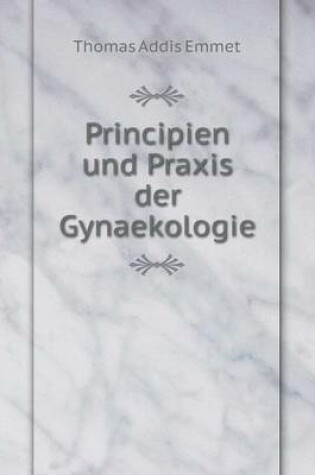 Cover of Principien und Praxis der Gynaekologie