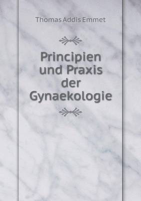 Book cover for Principien und Praxis der Gynaekologie