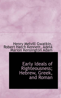 Book cover for Early Ideals of Righteousness; Hebrew, Greek, and Roman