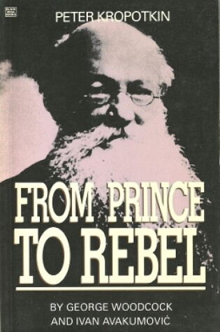 Cover of Peter Kropotkin – From Prince to Rebel