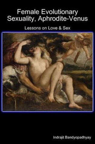 Cover of Female Evolutionary Sexuality, Aphrodite-Venus: Lessons on Love & Sex