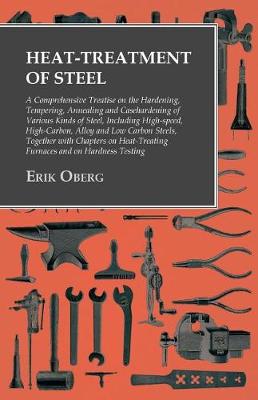 Book cover for Heat-Treatment of Steel: A Comprehensive Treatise on the Hardening, Tempering, Annealing and Casehardening of Various Kinds of Steel