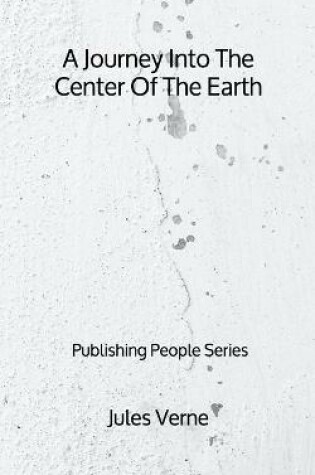 Cover of A Journey Into The Center Of The Earth - Publishing People Series