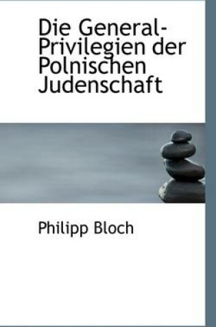 Cover of Die General-Privilegien Der Polnischen Judenschaft