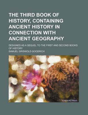 Book cover for The Third Book of History, Containing Ancient History in Connection with Ancient Geography; Designed as a Sequel to the First and Second Books of History