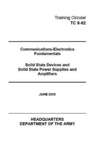 Cover of Training Circular TC 9-62 Communications-Electronics Fundamentals Solid State Devices and Solid State Power Supplies and Amplifiers June 2005