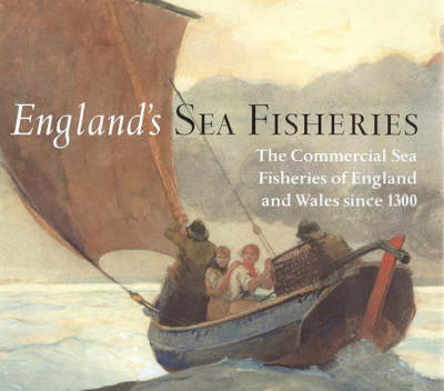 Book cover for England's Sea Fisheries: The Commercial Sea Fisheries of England and Wales Since 1300