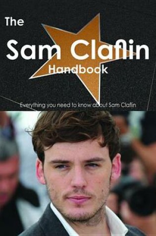 Cover of The Sam Claflin Handbook - Everything You Need to Know about Sam Claflin