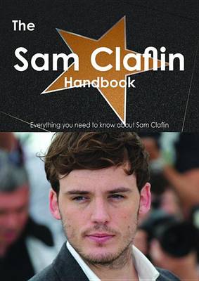 Book cover for The Sam Claflin Handbook - Everything You Need to Know about Sam Claflin