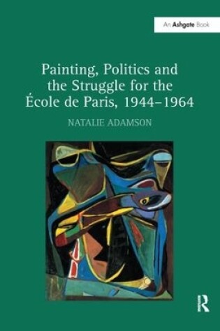 Cover of Painting, Politics and the Struggle for the École de Paris, 1944–1964