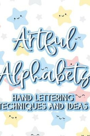 Cover of Artful Alphabets Hand Lettering Techniques And Ideas