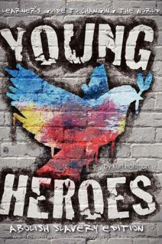 Cover of Young Heroes - A Learner's Guide to Changing the World - Abolish Slavery Edition