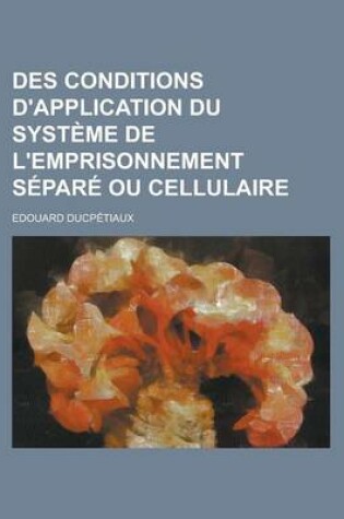 Cover of Des Conditions D'Application Du Systeme de L'Emprisonnement Separe Ou Cellulaire