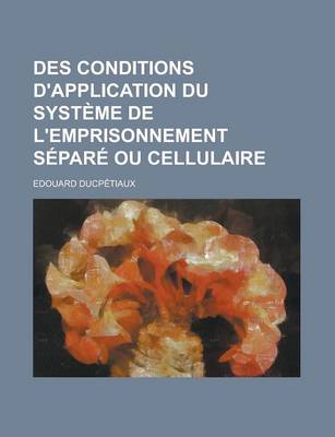 Book cover for Des Conditions D'Application Du Systeme de L'Emprisonnement Separe Ou Cellulaire