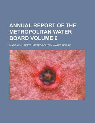 Book cover for Annual Report of the Metropolitan Water Board Volume 6