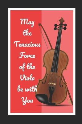 Book cover for May The Tenacious Force Of The Viola Be With You