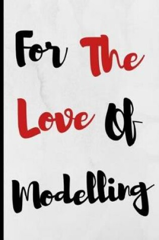 Cover of For The Love Of Modelling