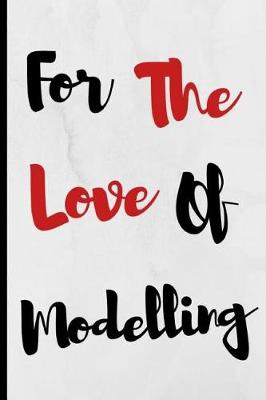 Book cover for For The Love Of Modelling