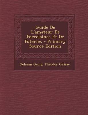 Book cover for Guide de L'Amateur de Porcelaines Et de Poteries - Primary Source Edition