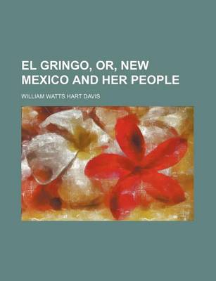 Book cover for El Gringo, Or, New Mexico and Her People