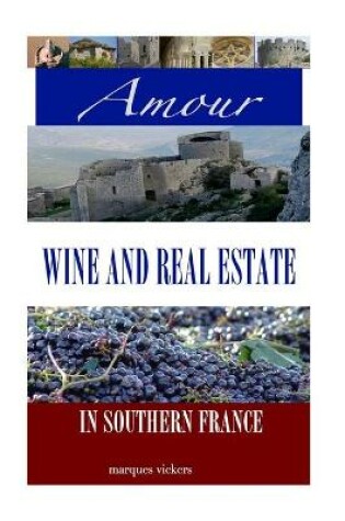 Cover of Amour, Wine and Real Estate in Southern France