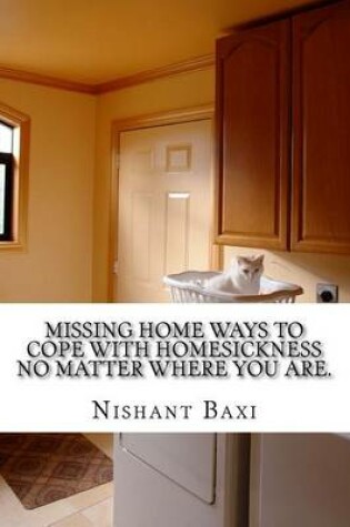 Cover of Missing Home Ways to Cope with Homesickness No Matter Where You Are.