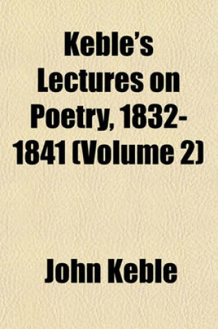 Cover of Keble's Lectures on Poetry, 1832-1841 (Volume 2)