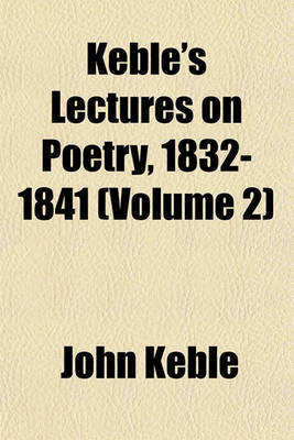 Book cover for Keble's Lectures on Poetry, 1832-1841 (Volume 2)