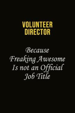 Cover of Volunteer Director Because Freaking Awesome Is Not An Official Job Title