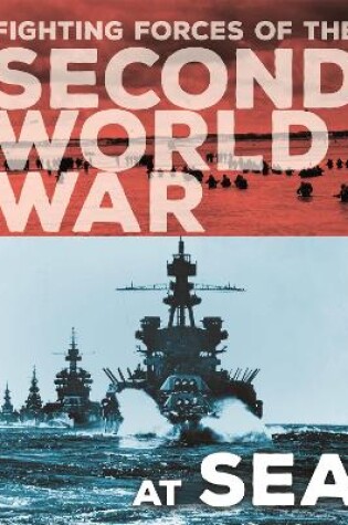 Cover of The Fighting Forces of the Second World War: At Sea