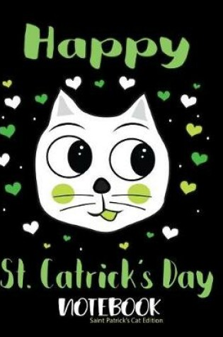 Cover of Happy St Catricks Day Notebook Saint Patrick's Cat Edition