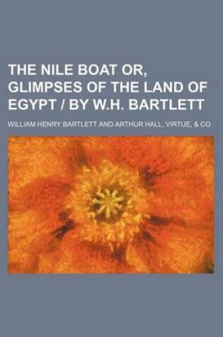 Cover of The Nile Boat Or, Glimpses of the Land of Egypt - By W.H. Bartlett