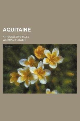 Cover of Aquitaine; A Traveller's Tales