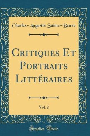Cover of Critiques Et Portraits Littéraires, Vol. 2 (Classic Reprint)