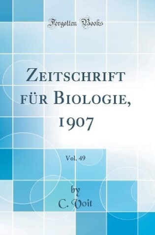 Cover of Zeitschrift für Biologie, 1907, Vol. 49 (Classic Reprint)