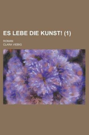 Cover of Es Lebe Die Kunst!; Roman (1 )