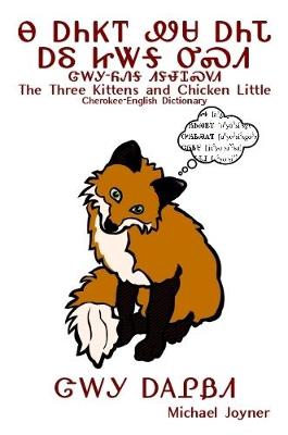 Book cover for Na Anijoi Wesa Anida ale Jitaga Usdi / Jalagi-Yonega Didehlogwasdodi - The Three Kittens and Chicken Little / Cherokee-English Dictionary