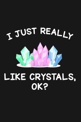 Book cover for I Just Really Like Crystals Ok