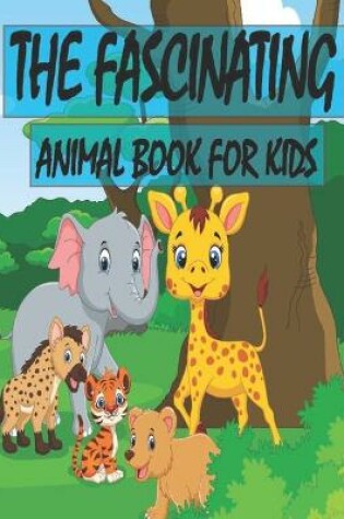 Cover of The Fascinating Animal Book for Kids