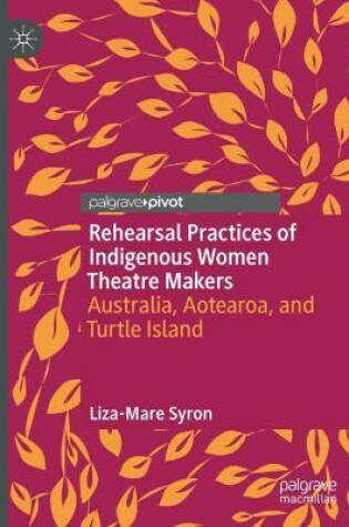 Cover of Rehearsal Practices of Indigenous Women Theatre Makers