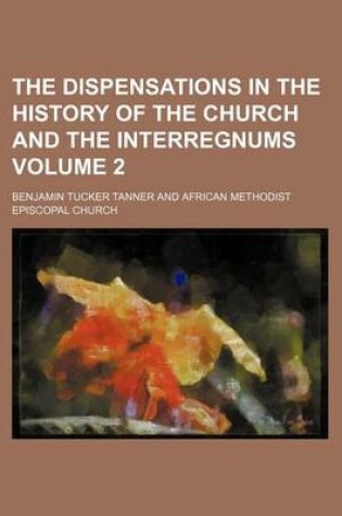 Cover of The Dispensations in the History of the Church and the Interregnums Volume 2