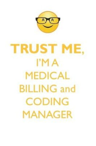 Cover of TRUST ME, I'M A MEDICAL BILLING & CODING MANAGER AFFIRMATIONS WORKBOOK Positive Affirmations Workbook. Includes