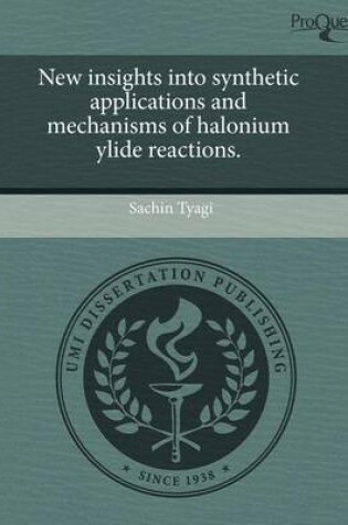 Cover of New Insights Into Synthetic Applications and Mechanisms of Halonium Ylide Reactions