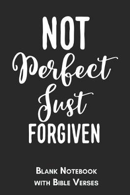 Book cover for Not perfect just forgiven Blank Notebook with Bible Verses